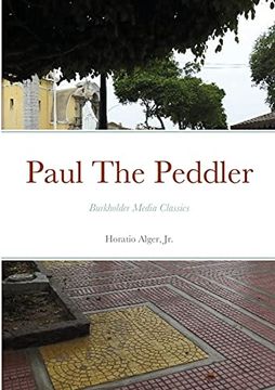 portada Paul the Peddler, or, the Fortunes of a Young Street Merchant: Burkholder Media Classics (en Inglés)