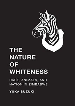 portada The Nature of Whiteness: Race, Animals, and Nation in Zimbabwe (Culture, Place, and Nature) 