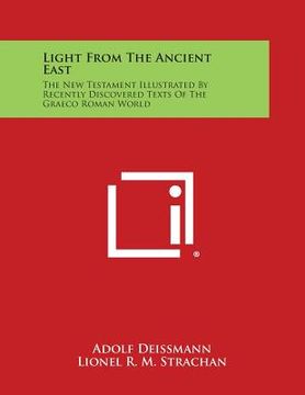 portada Light from the Ancient East: The New Testament Illustrated by Recently Discovered Texts of the Graeco Roman World (en Inglés)