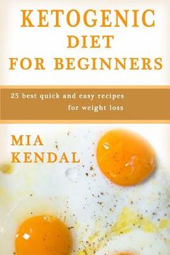 portada Ketogenic diet for beginners.: 25 best quick and easy recipes for weight loss. (en Inglés)