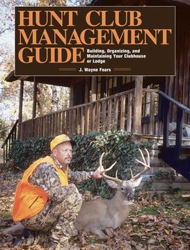 portada Hunt Club Management Guide: Building, Organizing, and Maintaining Your Clubhouse or Lodge (en Inglés)