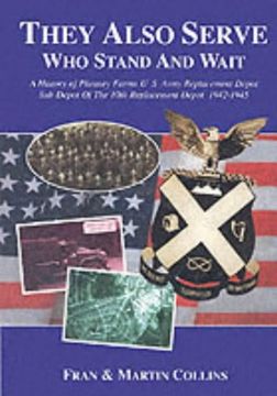 portada They Also Serve who Stand and Wait: A History of Pheasey Farms U. Se Army Replacement Depot, sub Depot of the 10Th Replacement Depot. 1942 (in English)