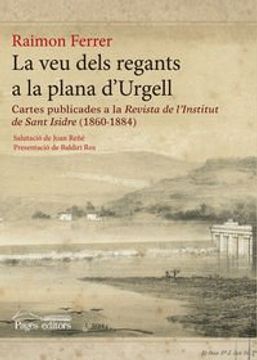 portada La veu dels regants a la plana d'Urgell: Cartes publicades a la Revista de l'Institut de Sant Isidre (1860-1884) (Monografies)