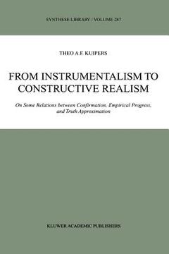 portada from instrumentalism to constructive realism: on some relations between confirmation, empirical progress, and truth approximation (in English)