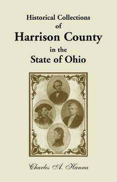 portada Historical Collections of Harrison County in the State of Ohio, With Lists Of The First LandOwners, Early Marriages (To 1841), Will Records (To 1861), ... Early Settlements, And Numerous Genealogies