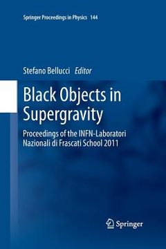 portada Black Objects in Supergravity: Proceedings of the Infn-Laboratori Nazionali Di Frascati School 2011