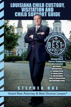 portada Louisiana Child Custody, Visitation and Child Support Guide: Winning Tips of Divorce Attorney Stephen Rue Who Practices in New Orleans, Jefferson Pari