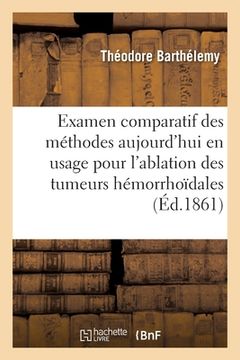 portada Examen Comparatif Des Méthodes Aujourd'hui En Usage Pour l'Ablation Des Tumeurs Hémorrhoïdales (en Francés)