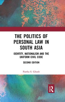 portada The Politics of Personal law in South Asia: Identity, Nationalism and the Uniform Civil Code (en Inglés)
