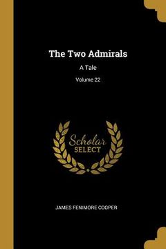 portada The Two Admirals: A Tale; Volume 22 (en Inglés)