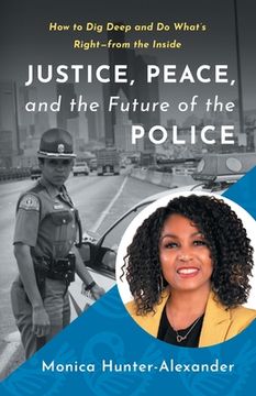 portada Justice, Peace, and the Future of the Police: How to Dig Deep and Do What's Right - from the Inside (in English)