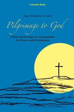 portada Pilgrimage to God: A Pastoral Theology of Contemplation for Pastors and Parishioners (en Inglés)