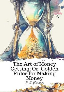 portada The Art of Money Getting; Or, Golden Rules for Making Money (in English)