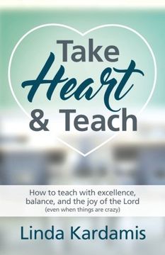 portada Take Heart and Teach: How to Teach With Excellence, Balance, and the joy of the Lord (Even When Things are Crazy) (en Inglés)