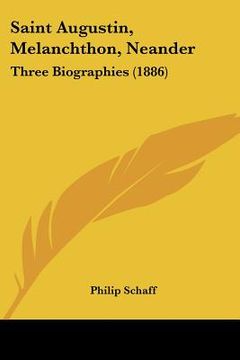 portada saint augustin, melanchthon, neander: three biographies (1886)