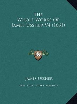 portada the whole works of james ussher v4 (1631) (en Inglés)
