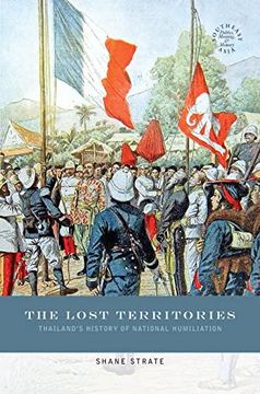 portada The Lost Territories: Thailand’S History of National Humiliation (Southeast Asia: Politics, Meaning, and Memory, 58) (en Inglés)