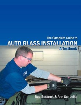 portada the complete guide to auto glass installation: a textbook (en Inglés)