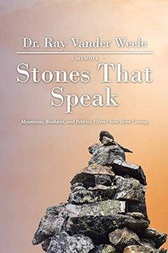 portada Stones That Speak: Mountains, Boulders, and Pebbles: I Never saw Them Coming (en Inglés)