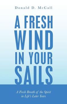 portada A Fresh Wind in Your Sails: A Fresh Breath of the Spirit in Life's Later Years (en Inglés)