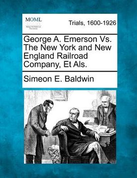 portada george a. emerson vs. the new york and new england railroad company, et als. (en Inglés)