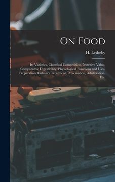 portada On Food: Its Varieties, Chemical Composition, Nutritive Value, Comparative Digestibility, Physiological Functions and Uses, Pre (en Inglés)