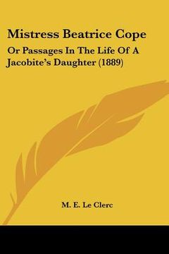 portada mistress beatrice cope: or passages in the life of a jacobite's daughter (1889) (en Inglés)