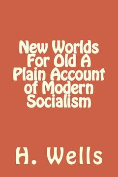 portada New Worlds For Old A Plain Account of Modern Socialism (en Inglés)