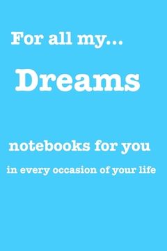 portada For all my... dreams: Notebooks for you - for every occasion. Also as giveaway or present to your relatives, friends or working team. (en Inglés)
