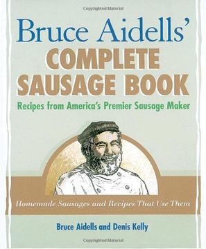 portada Bruce Aidells' Complete Sausage Bookrecipes From American's Premium Sausage Maker: Recipes From America's Premier Sausage Maker (in English)