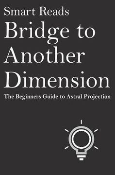 portada Bridge To Another Dimension: The Beginners Guide to Astral Projection