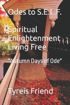 portada Odes To S.E.L.F (Spiritual Enlightenment Living Free): Autumn Days of Ode (en Inglés)
