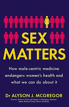 portada Sex Matters: How Male-Centric Medicine Endangers Women'S Health and What we can do About it (en Inglés)