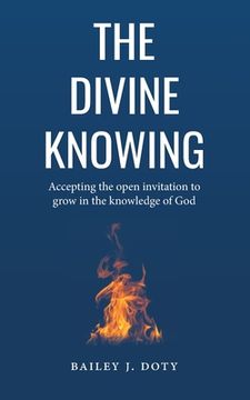 portada The Divine Knowing: Accepting the open invitation to grow in the knowledge of God (en Inglés)