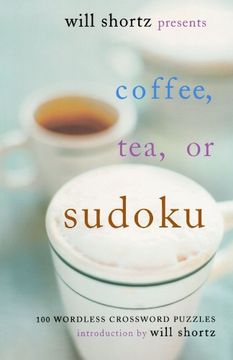 portada Will Shortz Presents Coffee, Tea, or Sudoku: 100 Wordless Crossword Puzzles (en Inglés)