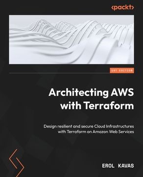portada Architecting AWS with Terraform: Design resilient and secure Cloud Infrastructures with Terraform on Amazon Web Services (in English)