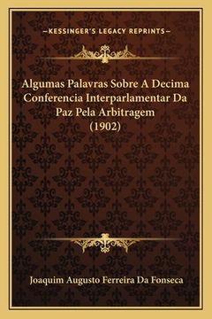 portada Algumas Palavras Sobre A Decima Conferencia Interparlamentar Da Paz Pela Arbitragem (1902) (en Portugués)