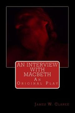portada An Interview with Macbeth: An Original Play (en Inglés)