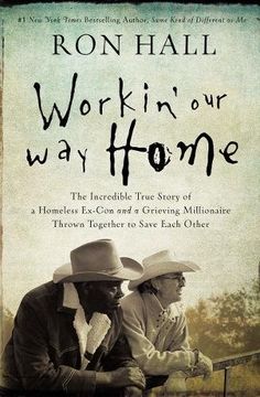portada Workin' Our Way Home: The Incredible True Story of a Homeless Ex-Con and a Grieving Millionaire Thrown Together to Save Each Other (en Inglés)
