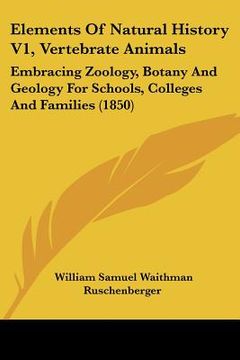 portada elements of natural history v1, vertebrate animals: embracing zoology, botany and geology for schools, colleges and families (1850) (en Inglés)