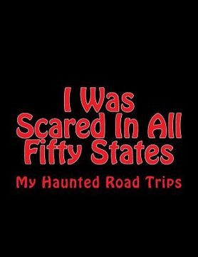 portada I Was Scared In All Fifty States: My Haunted Road Trips (en Inglés)