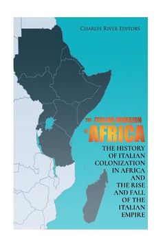 portada The Italian Invasion of Africa: The History of Italian Colonization in Africa and the Rise and Fall of the Italian Empire 