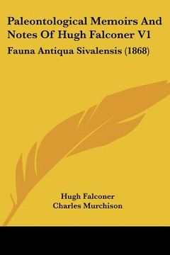 portada paleontological memoirs and notes of hugh falconer v1: fauna antiqua sivalensis (1868) (en Inglés)