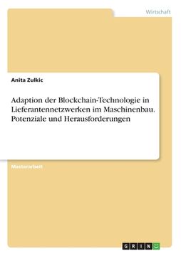 portada Adaption der Blockchain-Technologie in Lieferantennetzwerken im Maschinenbau. Potenziale und Herausforderungen (en Alemán)