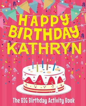 portada Happy Birthday Kathryn - The Big Birthday Activity Book: Personalized Children's Activity Book (en Inglés)