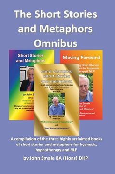 portada Short Stories and Metaphors Omnibus. a Compilation of the Three Highly Acclaimed Books of Short Stories and Metaphors for Hypnosis, Hypnotherapy a