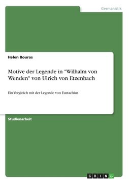 portada Motive der Legende in "Wilhalm von Wenden" von Ulrich von Etzenbach: Ein Vergleich mit der Legende von Eustachius (en Alemán)