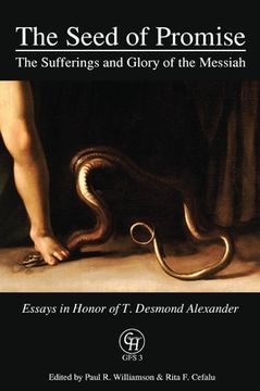 portada The Seed of Promise: The Sufferings and Glory of the Messiah: Essays in Honor of T. Desmond Alexander (en Inglés)