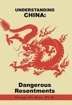portada Understanding China: Dangerous Resentments (en Inglés)