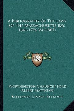 portada a bibliography of the laws of the massachusetts bay, 1641-1776 v4 (1907) (en Inglés)